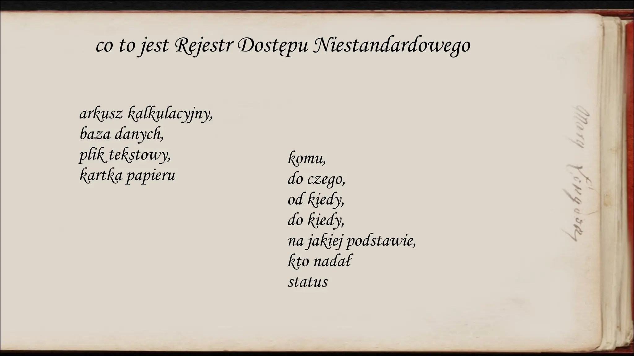 co to jest Rejestr Dostępu Niestandardowego
arkusz kalkulacyjny,
baza danych,
plik tekstowy,
kartka papieru
komu,
do czego,
od kiedy,
do kiedy,
na jakiej podstawie,
kto nadał
status
 