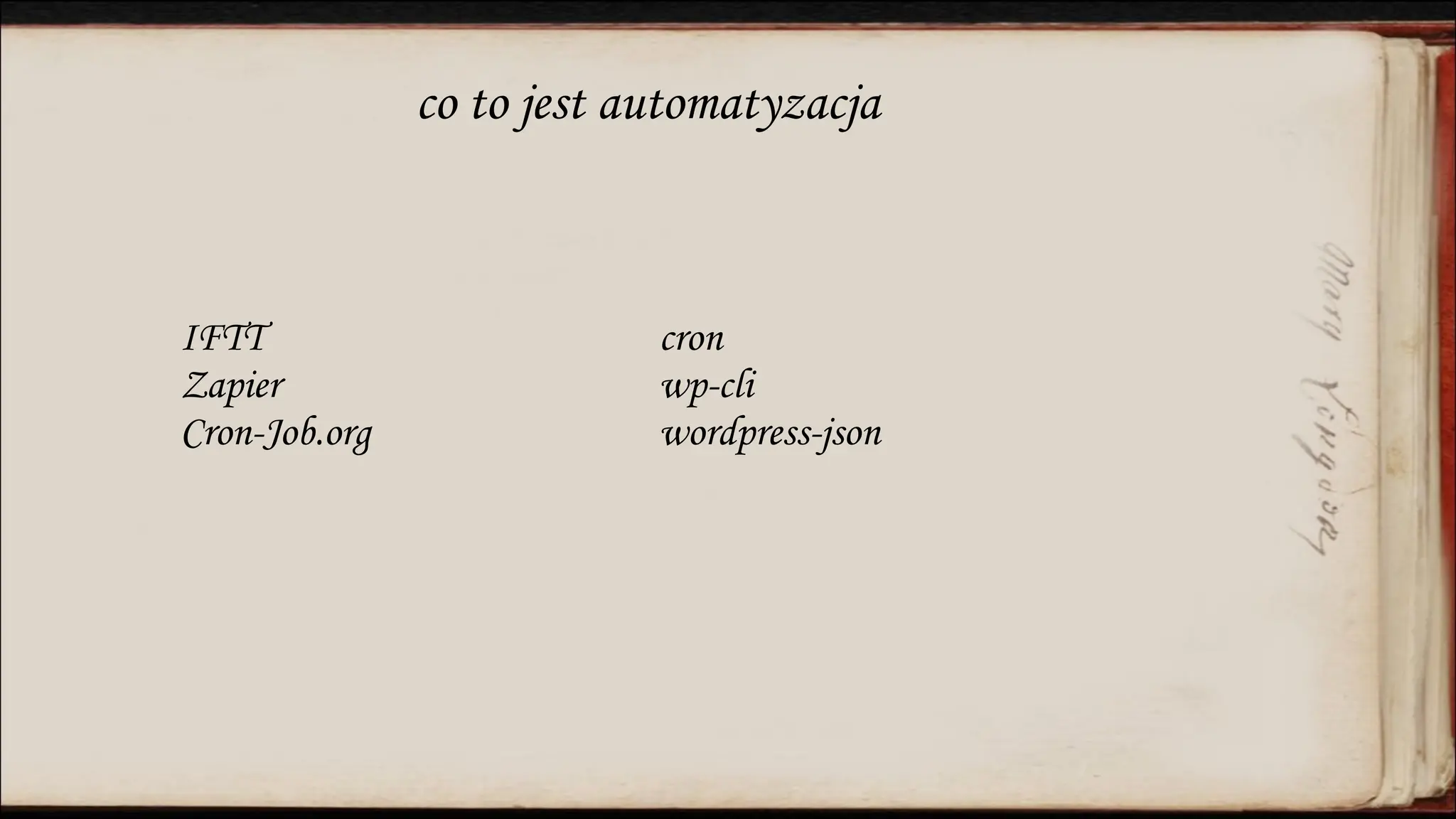 co to jest automatyzacja
IFTT
Zapier
Cron-Job.org
cron
wp-cli
wordpress-json
 
