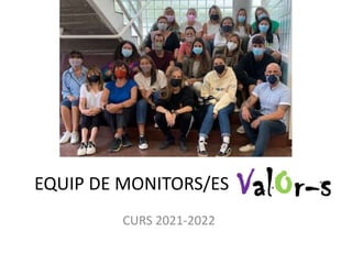 EQUIP DE MONITORS/ES
CURS 2021-2022
 
