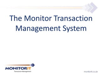 The Monitor Transaction 
Management System 
 