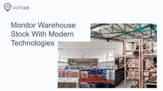 Monitor Warehouse
Stock With Modern
Technologies
 