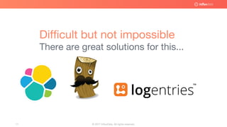 © 2017 InfluxData. All rights reserved.11
Difficult but not impossible
There are great solutions for this...
 