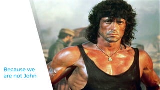 Because we
are not John
 