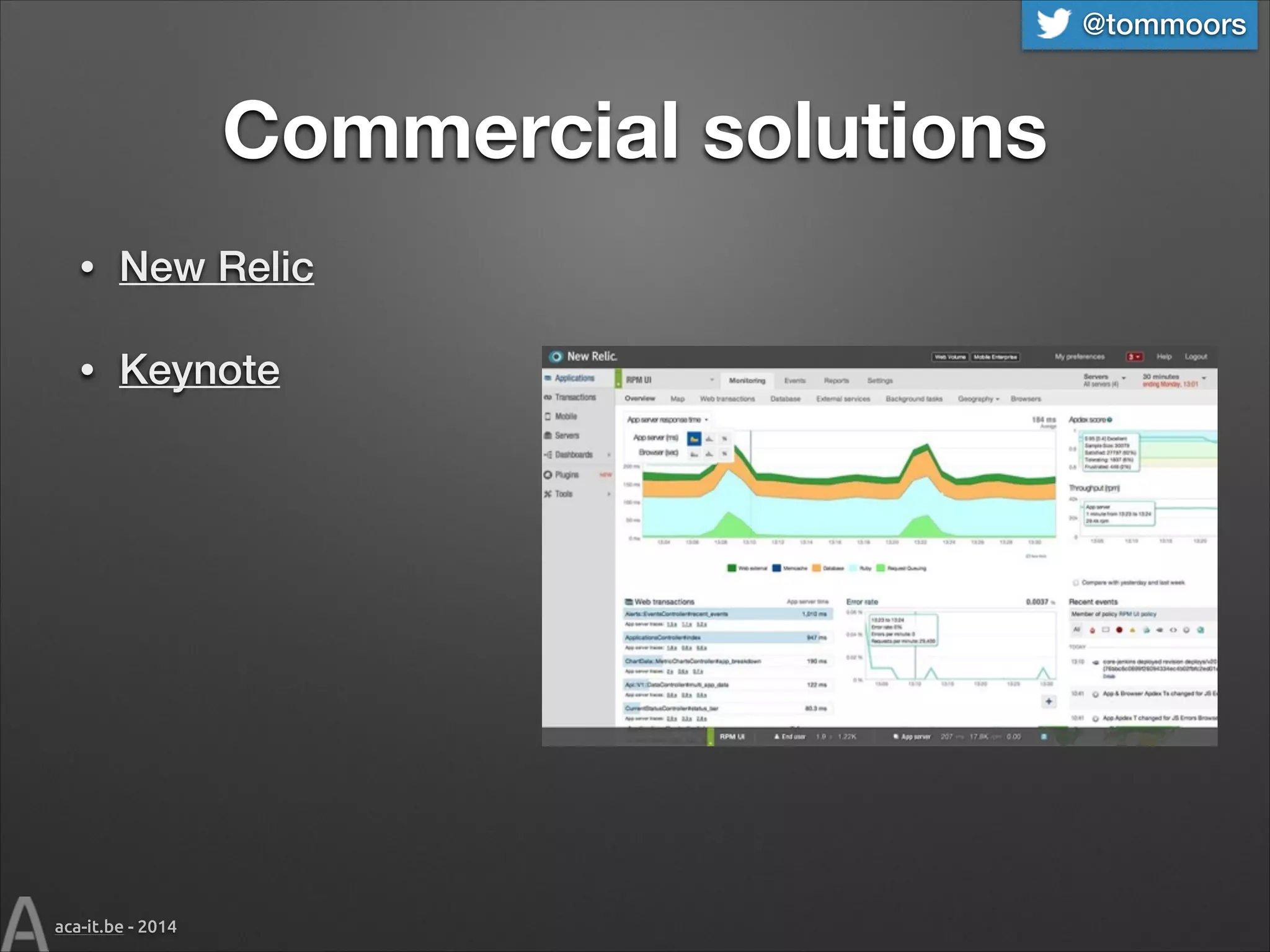 @tommoors

Commercial solutions
•

New Relic

•

Keynote

aca-it.be - 2014

 