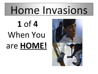 1  of  4  When You are  HOME! Home Invasions 