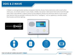 Z-Wave is a next-generation wireless ecosystem that lets all your home electronics talk to each other, and to you, via remote control. It uses simple, reliable, low-power radio waves that easily travel through walls, floors and cabinets. Z-Wave control can be added to almost any electronic device in your house, even devices that you wouldn't ordinarily think of as &quot;intelligent,&quot; such as appliances, window shades, thermostats and home lighting. 2GIG & Z-WAVE 