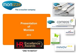 The e-voucher company




     Presentation
          of
       Monizze
           2013




       “ONE TO WATCH”
 