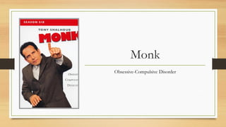 Monk
Obsessive-Compulsive Disorder
 
