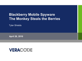 Blackberry Mobile Spyware
The Monkey Steals the Berries
Tyler Shields




April 28, 2010
 