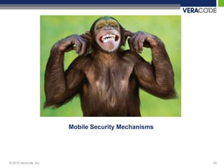 Mobile Security Mechanisms




© 2010 Veracode, Inc.                                25
 