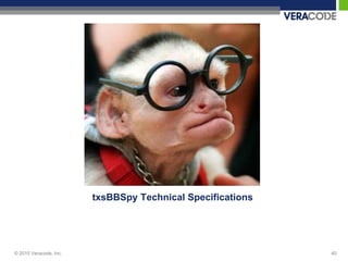 txsBBSpy Technical Specifications




© 2010 Veracode, Inc.                                       40
 