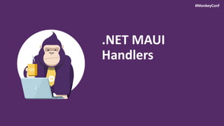 #MonkeyConf
.NET MAUI
Handlers
 