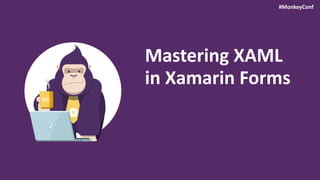 #MonkeyConf
Mastering XAML
in Xamarin Forms
 
