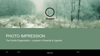 ohpen.com
Date Version Author
PHOTO IMPRESSION
The Gorilla Organization – projects in Rwanda & Uganda
 