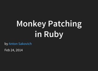 Monkey Patching
in Ruby
by Anton Sakovich
@ Ottawa Ruby
Feb 24, 2015
 