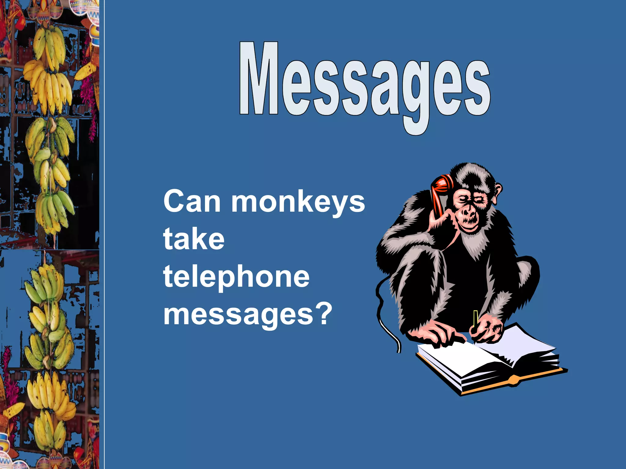 Messages Can monkeys take telephone messages? 