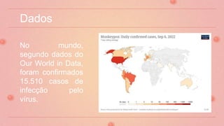 Dados
No mundo,
segundo dados do
Our World in Data,
foram confirmados
15.510 casos de
infecção pelo
vírus.
 