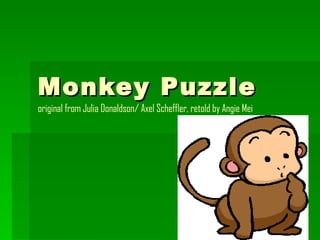 Monkey Puzzle original from Julia Donaldson/ Axel Scheffler, retold by Angie Mei 