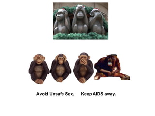 Avoid Unsafe Sex.  Keep AIDS away . 
