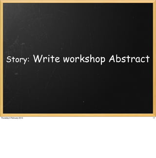 Story:                Write workshop Abstract




Thursday 4 February 2010                             17
 