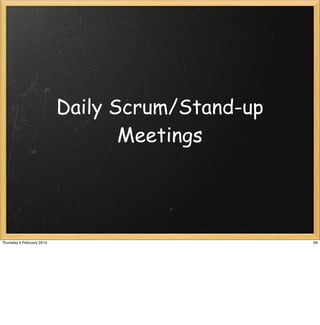 Daily Scrum/Stand-up
                                  Meetings




Thursday 4 February 2010                          69
 