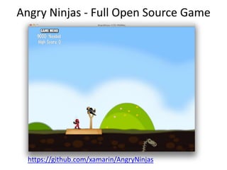 Angry Ninjas - Full Open Source Game
https://github.com/xamarin/AngryNinjas
 