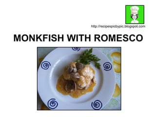 MONKFISH WITH ROMESCO http://recipespicbypic.blogspot.com 