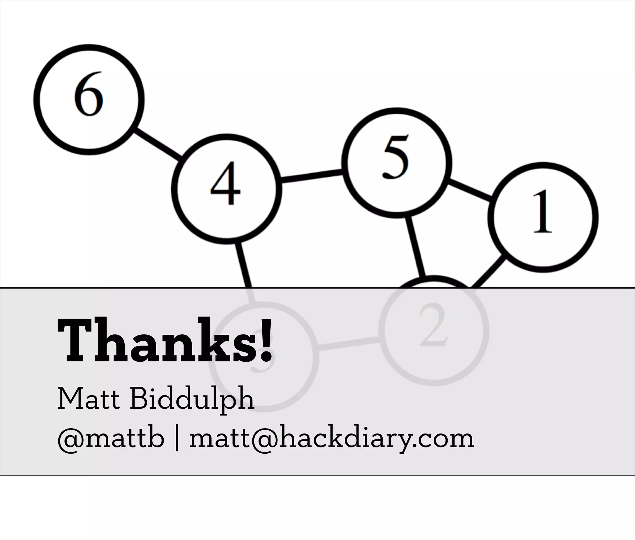 Thanks!
Matt Biddulph
@mattb | matt@hackdiary.com
 