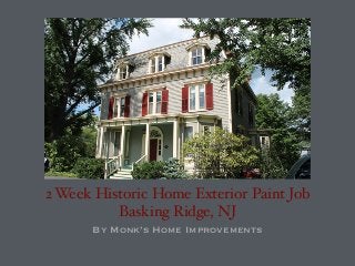 2 Week Historic Home Exterior Paint Job!
Basking Ridge, NJ
By Monk’s Home Improvements
 
