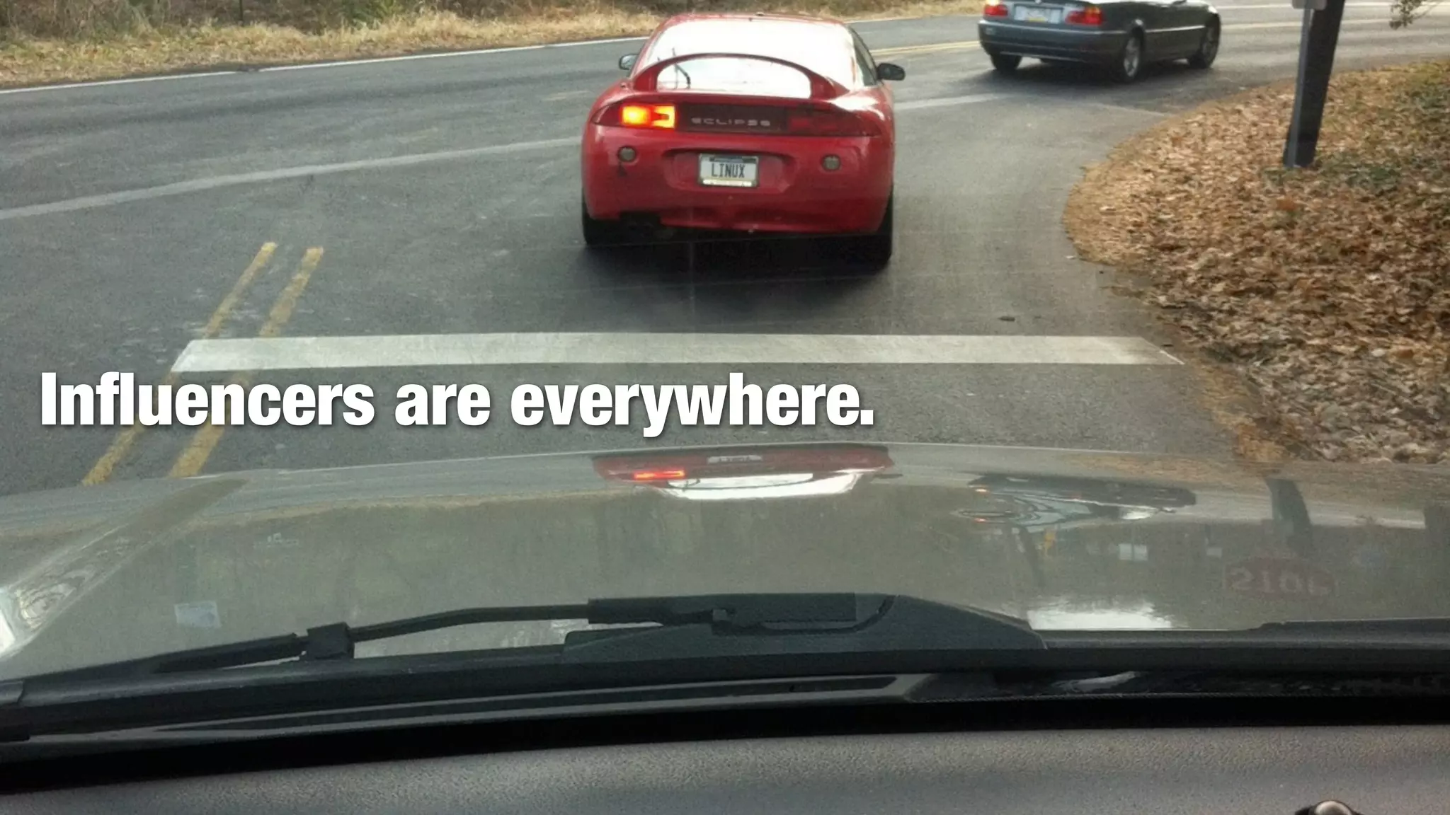 Inﬂuencers are everywhere.
 