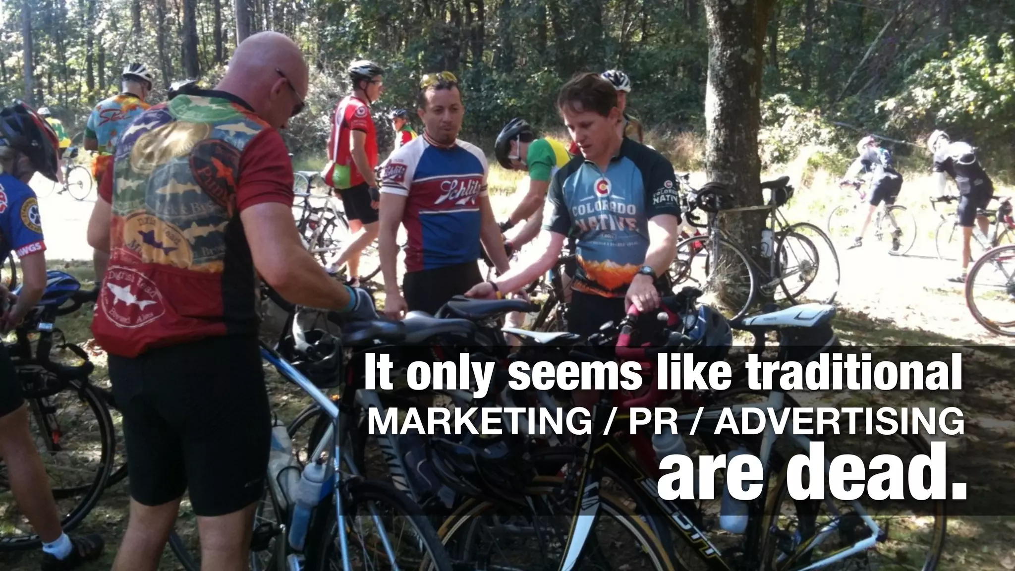 It only seems like traditional
MARKETING / PR / ADVERTISING
              are dead.
 