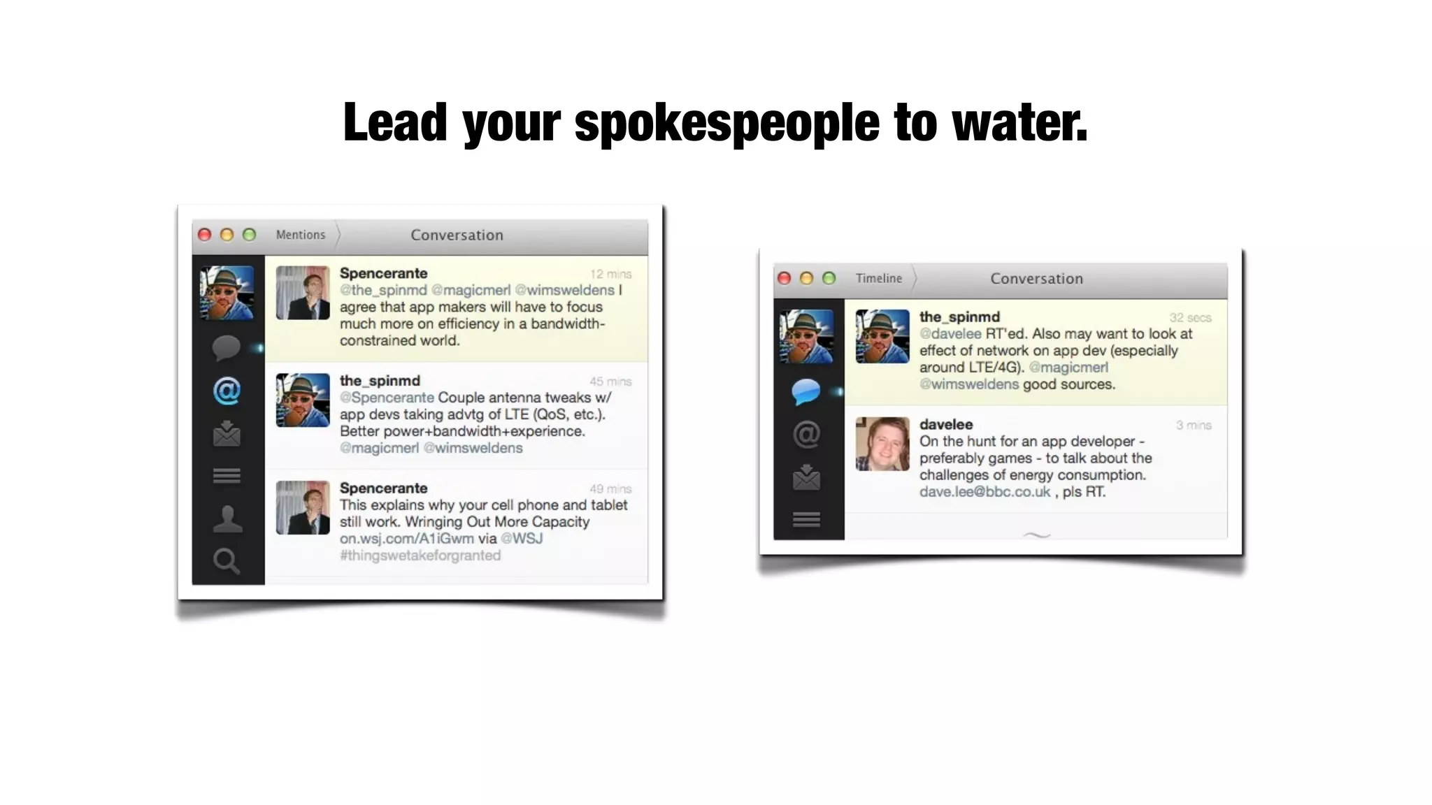 Lead your spokespeople to water.
 