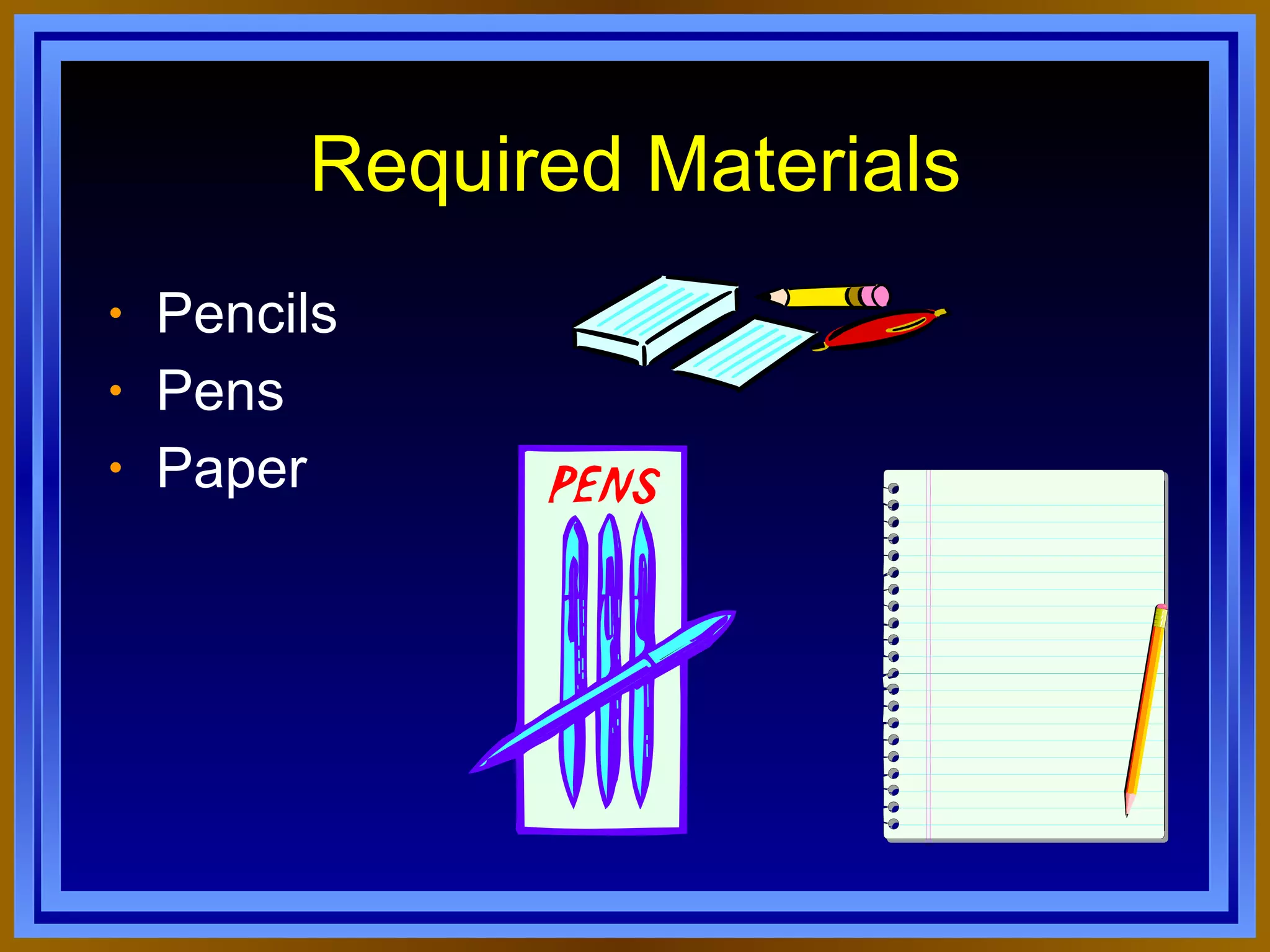 Required Materials Pencils Pens Paper 