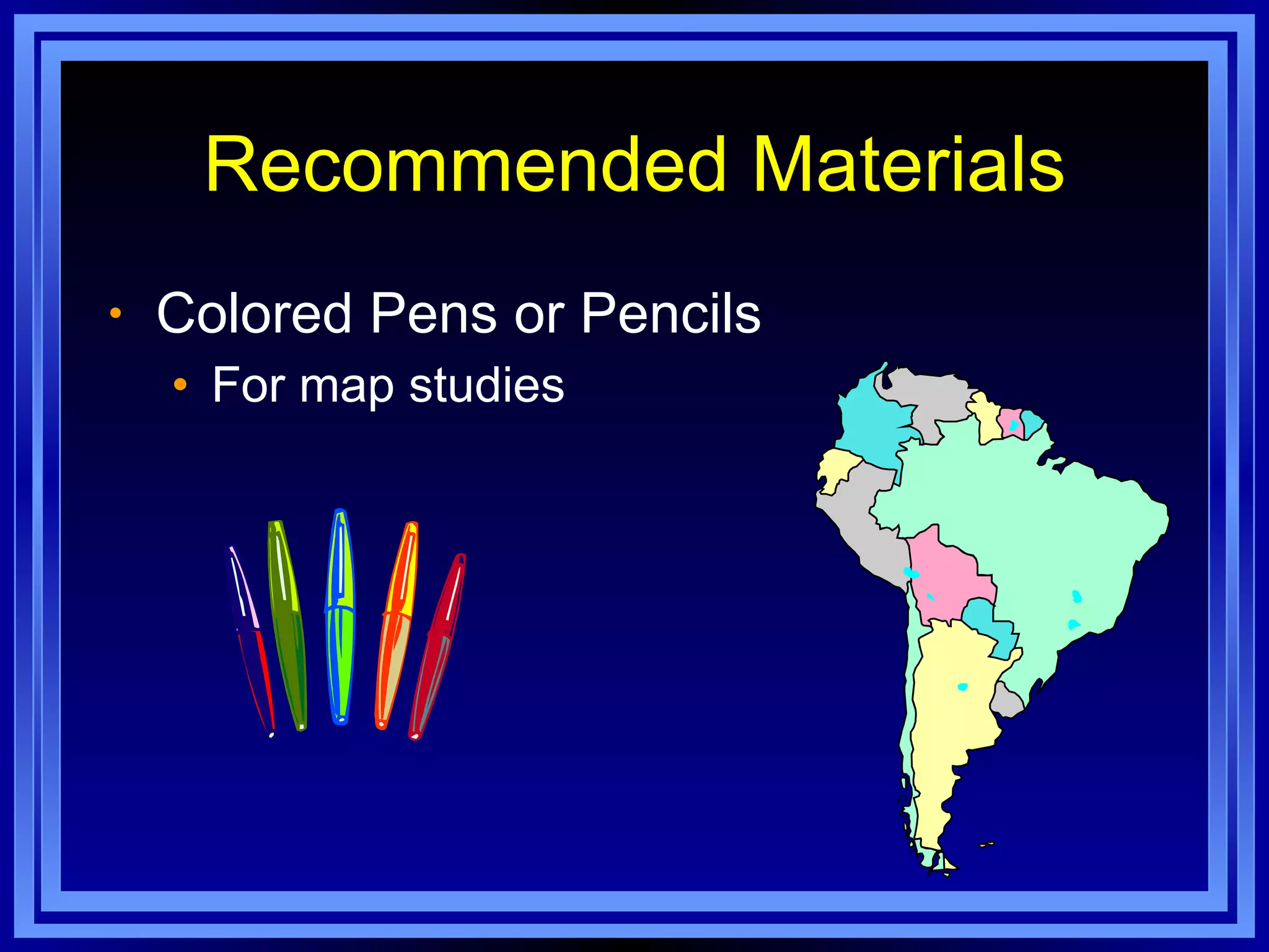 Recommended Materials Colored Pens or Pencils For map studies 