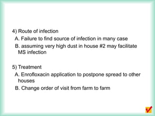4) Route of infection
A. Failure to find source of infection in many case
B. assuming very high dust in house #2 may facil...