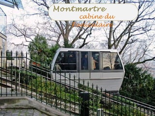 .
Montmartre .;;;
. cabine du
Funiculaire
 
