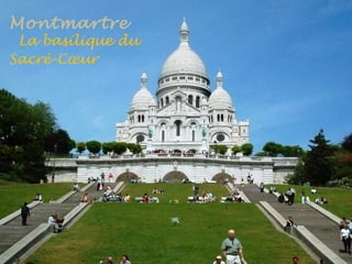 Montmartre
La basilique du
Sacré-Cœur
 
