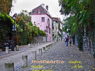 Montmartre autre
accès . . à la
 