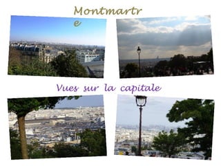 Montmartr
e
Vues sur la capitale
 