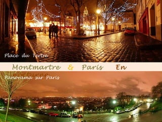 Montmartre & Paris En
nocturne
Place du Tertre
Panorama sur Paris
 