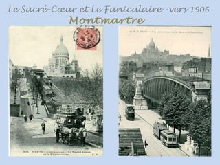 Le Sacré-Cœur et Le Funiculaire -vers 1906-
Montmartre
 