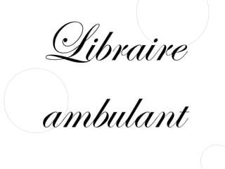 Libraire
ambulant
 