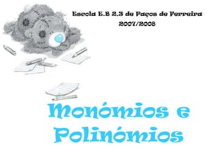 Monómios e Polinómios Escola E.B 2,3 de Paços de Ferreira 2007/2008 