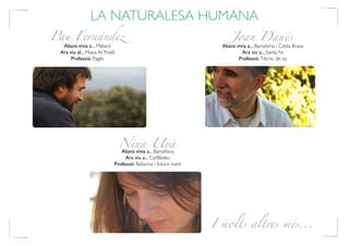 Pau Fernández
LA NATURALESA HUMANA
Joan Danés
Abans vivia a... Barcelona i Costa Brava
Ara viu a... Santa Fe
Professió: Tècnic de so
Abans vivia a... Mataró
Ara viu al... Masia Al Polell
Professió: Pagès
I molts altres més...
Nina Uyà
Abans vivia a... Barcelona
Ara viu a... Cardedeu
Professió: Ballarina i futura mare
 