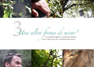 3 La consciència global i la pràctica coherent
com a motor de canvi i transformació social...
“Una altra forma de mirar”
 