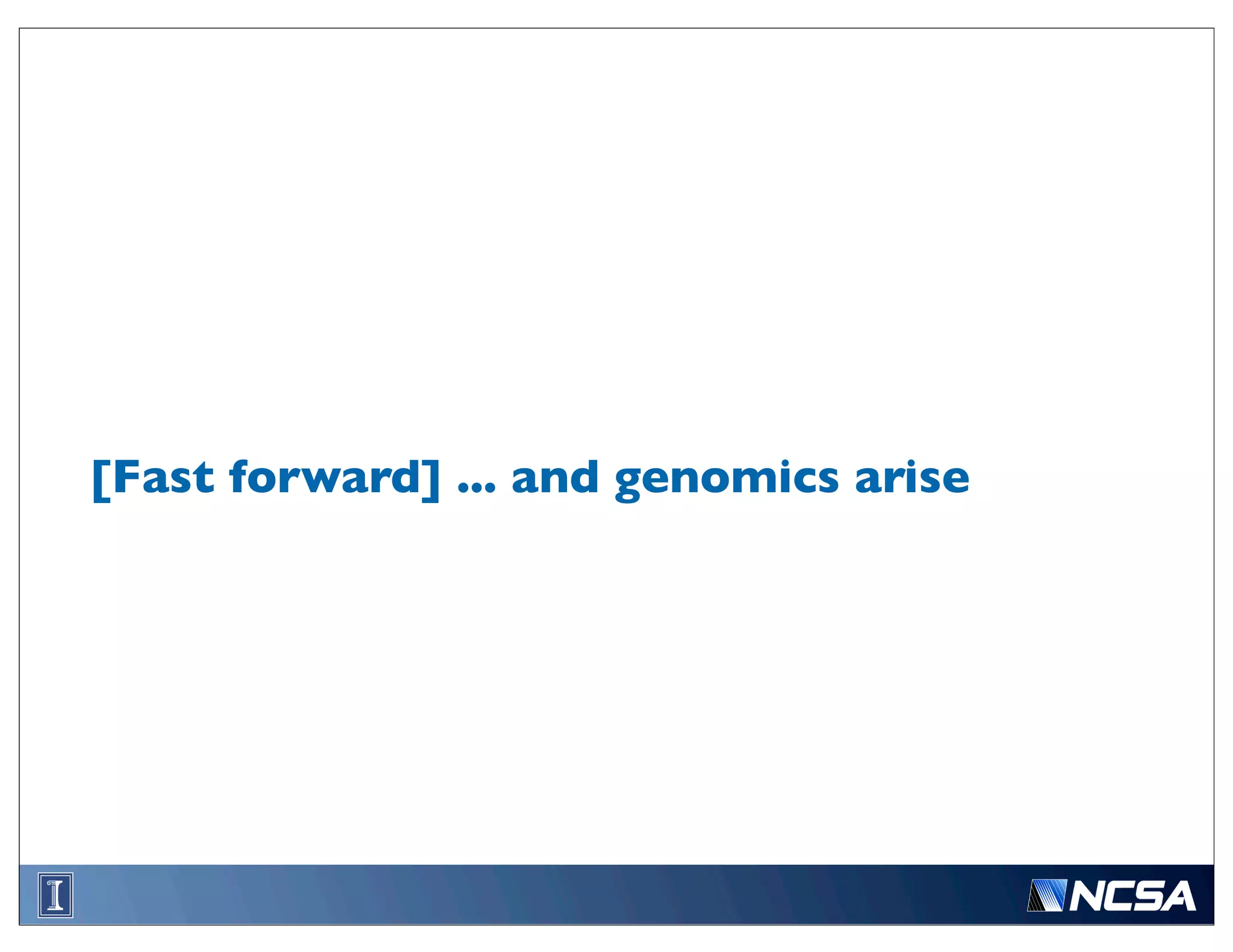 [Fast forward] ... and genomics arise
 