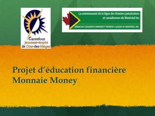 Projet d’éducation financière
Monnaie Money
 