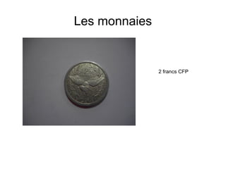 Les monnaies
2 francs CFP
 