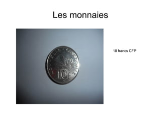 Les monnaies
10 francs CFP
 