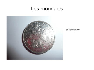 Les monnaies
20 francs CFP
 